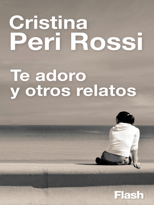 Title details for Te adoro y otros relatos (Flash Relatos) by Cristina Peri Rossi - Available